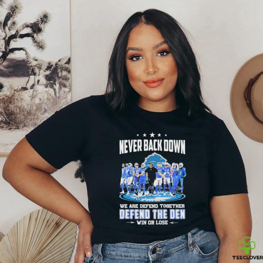 Never Back Down Detroit Lions Team We Are Defend Together Defend The Den Win Or Lose Shirt Never Back Down Detroit Lions Team We Are Defend Together Defend The Den Win Or Lose Shirt