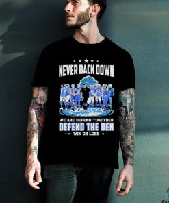 Never Back Down Detroit Lions Team We Are Defend Together Defend The Den Win Or Lose Shirt 3 Never Back Down Detroit Lions Team We Are Defend Together Defend The Den Win Or Lose Shirt