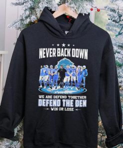 Never Back Down We Are Defend Together Defend The Den Win Or Lose Detroit Lions shirt