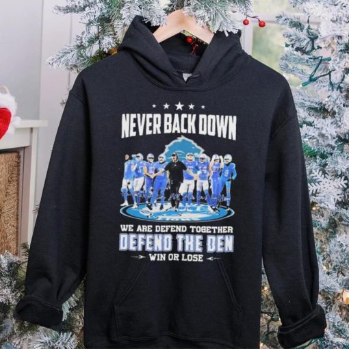 Never Back Down We Are Defend Together Defend The Den Win Or Lose Detroit Lions hoodie, sweater, longsleeve, shirt v-neck, t-shirt