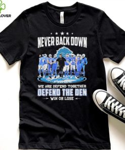 Never Back Down We Are Defend Together Defend The Den Win Or Lose Detroit Lions hoodie, sweater, longsleeve, shirt v-neck, t-shirt