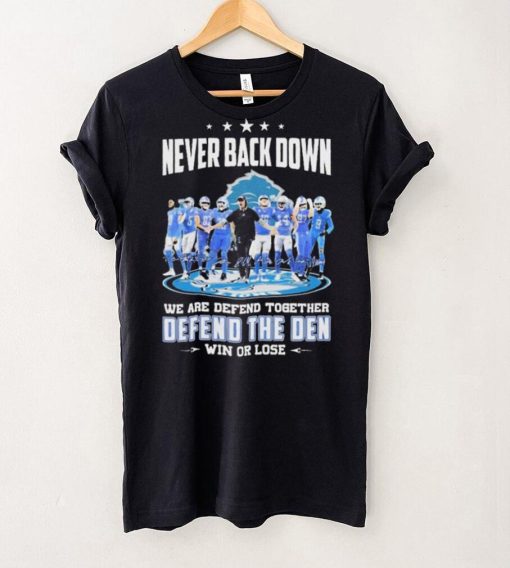 Never Back Down We Are Defend Together Defend The Den Win Or Lose Detroit Lions hoodie, sweater, longsleeve, shirt v-neck, t-shirt