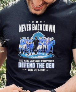 Never Back Down We Are Defend Together Defend The Den Win Or Lose Detroit Lions hoodie, sweater, longsleeve, shirt v-neck, t-shirt