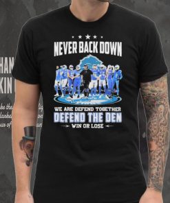 Never Back Down We Are Defend Together Defend The Den Win Or Lose Detroit Lions hoodie, sweater, longsleeve, shirt v-neck, t-shirt