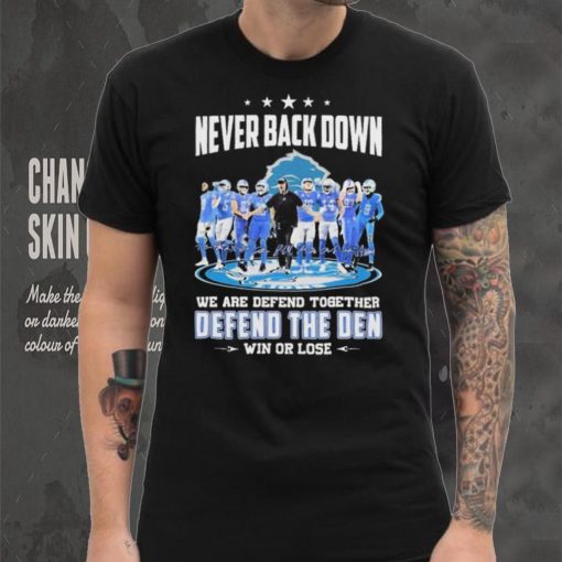 Never Back Down We Are Defend Together Defend The Den Win Or Lose Detroit Lions hoodie, sweater, longsleeve, shirt v-neck, t-shirt