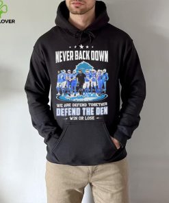 Never Back Down We Are Defend Together Defend The Den Win Or Lose Detroit Lions hoodie, sweater, longsleeve, shirt v-neck, t-shirt