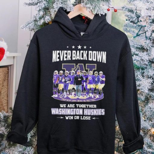 Never Back Down We Go Together Washington Huskies Win Or Lose Signatures Shirt