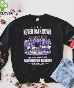 Never Back Down We Go Together Washington Huskies Win Or Lose Signatures Shirt