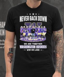 Never Back Down We Go Together Washington Huskies Win Or Lose Signatures Shirt