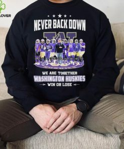 Never Back Down We Go Together Washington Huskies Win Or Lose Signatures Shirt