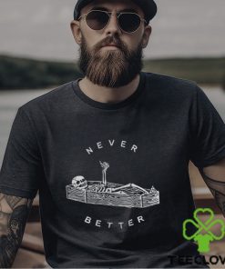 Never Better Sarcastic Skeleton Coffin Halloween Shirt Party Spooky Season Sweatshirt Unisex