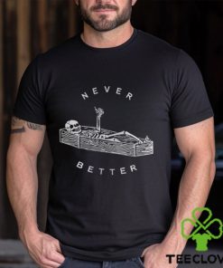 Never Better Sarcastic Skeleton Coffin Halloween Shirt Party Spooky Season Sweatshirt Unisex