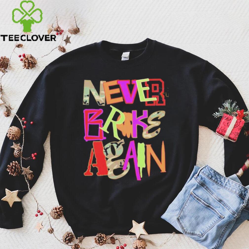 Never Broke Again New Drop Fonts Shirt Never Broke Again New Drop Fonts Shirt