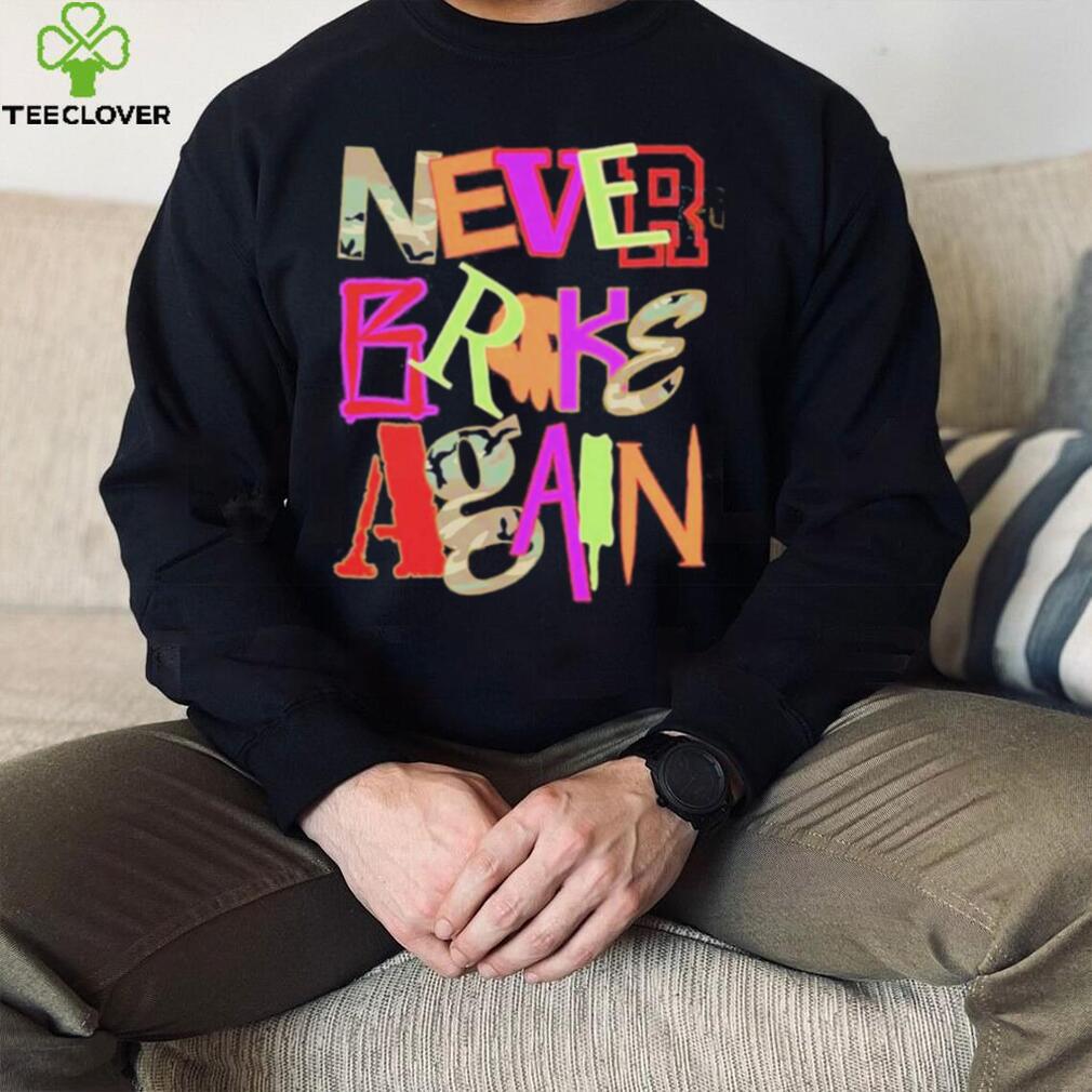 Never Broke Again New Drop Fonts Shirt Never Broke Again New Drop Fonts Shirt