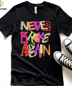 Never Broke Again New Drop Fonts Shirt 4 Never Broke Again New Drop Fonts Shirt
