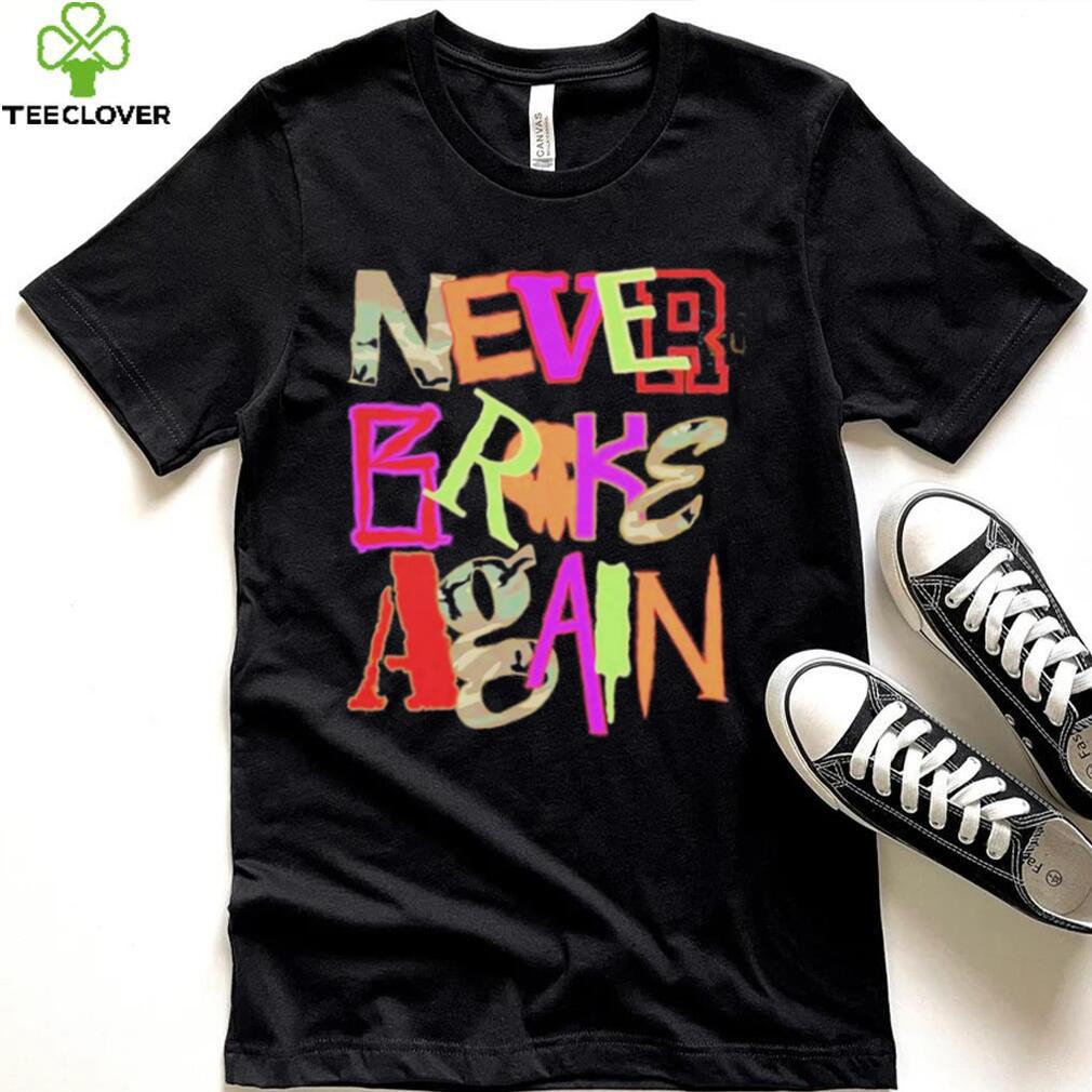 Never Broke Again New Drop Fonts Shirt Never Broke Again New Drop Fonts Shirt
