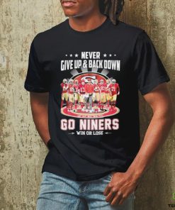 Never Give Up & Back Down San Francisco 49ers Go Niners Win Or Lose Signatures Shirt 1 Never Give Up & Back Down San Francisco 49ers Go Niners Win Or Lose Signatures Shirt