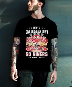 Never Give Up & Back Down San Francisco 49ers Go Niners Win Or Lose Signatures Shirt 3 Never Give Up & Back Down San Francisco 49ers Go Niners Win Or Lose Signatures Shirt