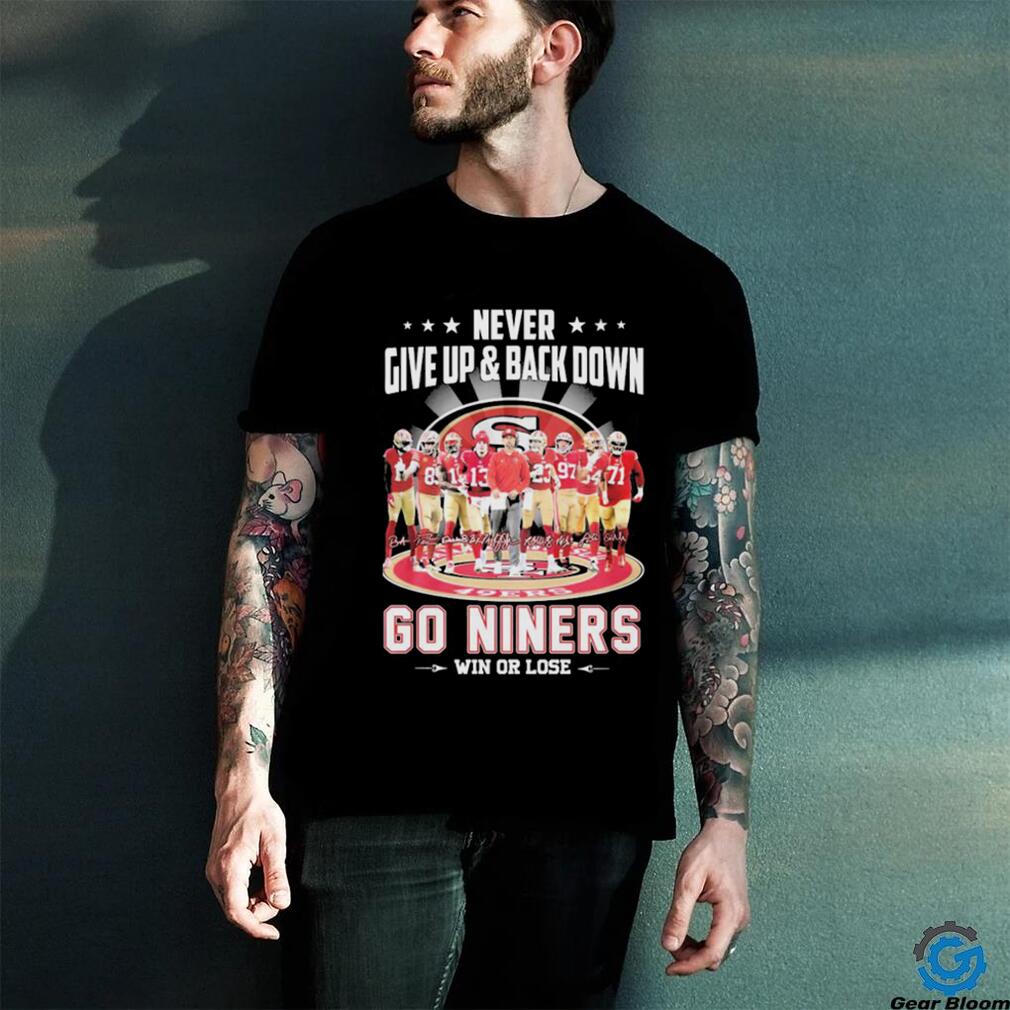 Never Give Up & Back Down San Francisco 49ers Go Niners Win Or Lose Signatures Shirt Never Give Up & Back Down San Francisco 49ers Go Niners Win Or Lose Signatures Shirt