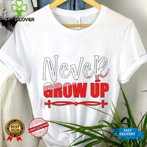Never Grow Up 2023 Shirt