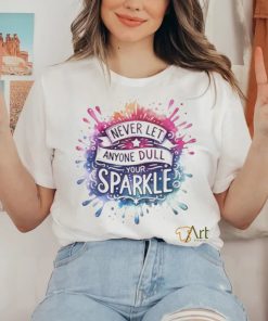 Never Let Anyone Dull Your Sparkle Shirt