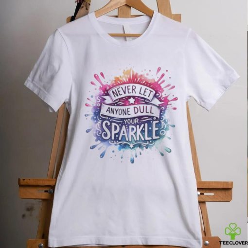 Never Let Anyone Dull Your Sparkle Shirt