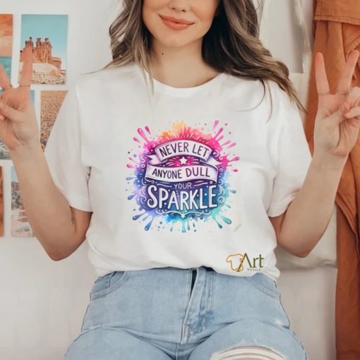 Never Let Anyone Dull Your Sparkle shirt