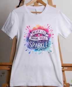 Never Let Anyone Dull Your Sparkle shirt