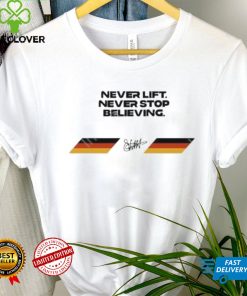 Never Lift Never Stop Believing Shirt