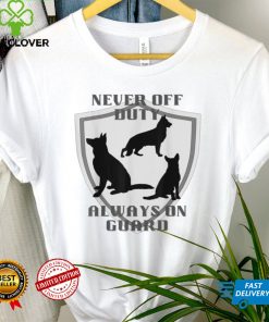 Never Off Duty Always on Guard German Shepherd Dog Lover T Shirt