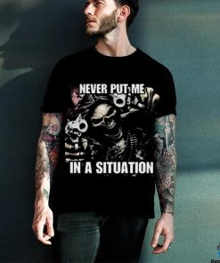 Never Put Me In A Situation Skeleton Cringey Shirt