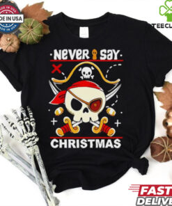 Never Say Christmas Pirate skull shirt 1 Never Say Christmas Pirate skull shirt