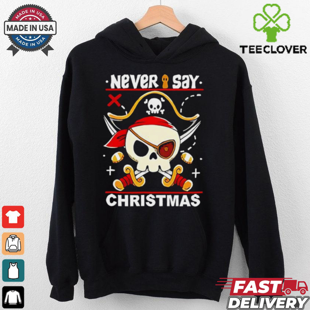 Never Say Christmas Pirate skull shirt Never Say Christmas Pirate skull shirt