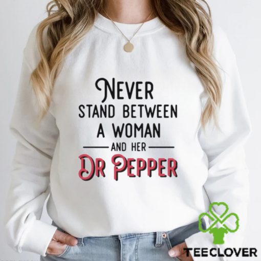 Never Stand Between A Woman And Her Dr Pepper T Shirt