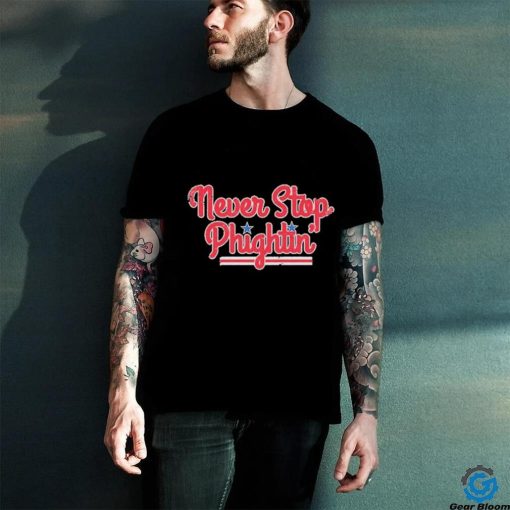Never Stop Phightin’ Philadelphia Baseball Shirt