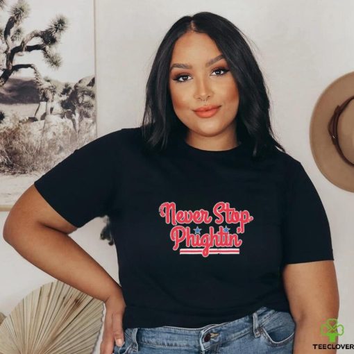 Never Stop Phightin’ Philadelphia Baseball Shirt