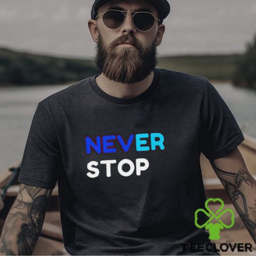 Never Stop shirt