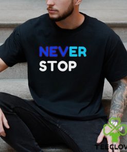 Never Stop shirt