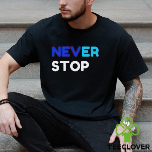 Never Stop shirt