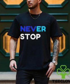Never Stop shirt