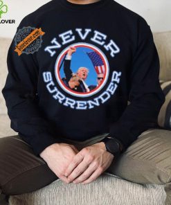 Never Surrender Donald Trump 2024 New Shirt