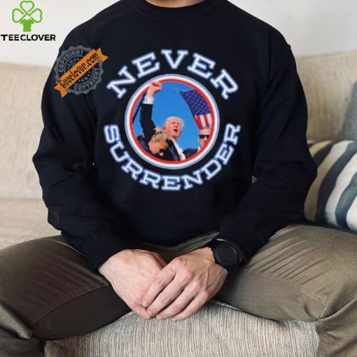 Never Surrender Donald Trump 2024 New Shirt