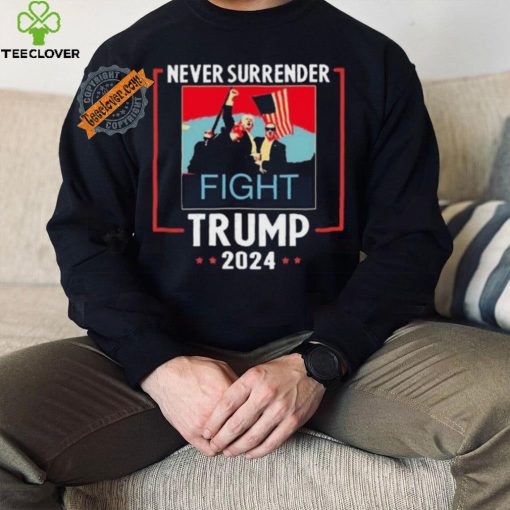 Never Surrender Trump 2024 Fight Shirt