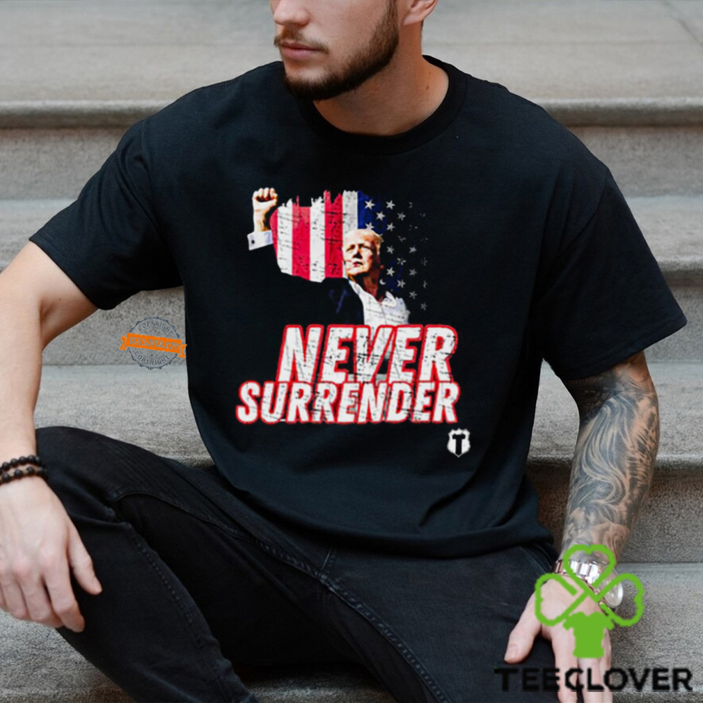 Never Surrender Trump Shooting T Shirt Never Surrender Trump Shooting T Shirt