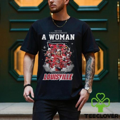 Never Uderestimate A Woman Who Understands Football Louisville Shirt