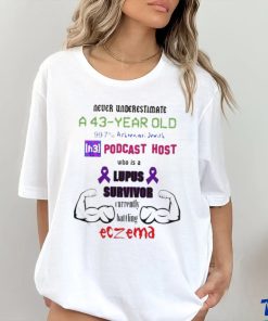 Never Underestimate A 43 Year Old Podcast Host Shirt