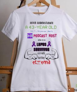 Never Underestimate A 43 Year Old Podcast Host Shirt