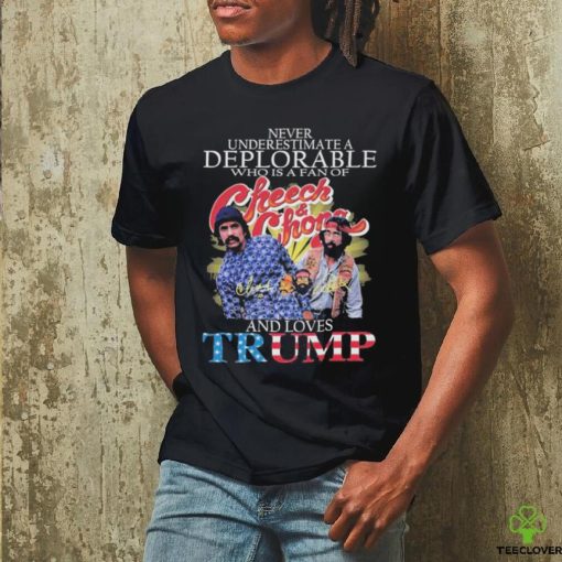 Never Underestimate A Deplorable Who Is A Fan Of Cheech And Chong And Loves Trump Shirt