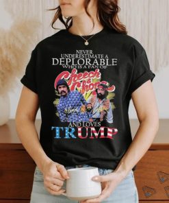 Never Underestimate A Deplorable Who Is A Fan Of Cheech And Chong And Loves Trump Shirt