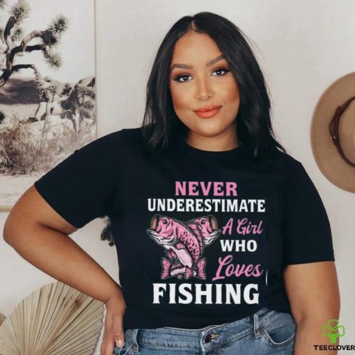 Never Underestimate A Girl Who Loves Fishing Classic T Shirt